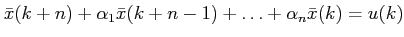$\displaystyle \bar x(k+n)+\alpha_1 \bar x(k+n-1)+\ldots+\alpha_n \bar x(k)=u(k)
$