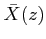 $ \bar X(z)$