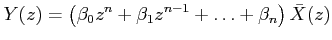 $\displaystyle Y(z)=\left(\beta_0z^n+\beta_1z^{n-1}+\ldots+\beta_n\right)\bar X(z)$