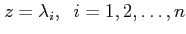 $ z=\lambda_i, \;\; i=1,2, \ldots, n$