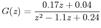 $\displaystyle G(z) = \frac{0.17z+0.04}{z^2-1.1z+0.24} $