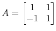 $ A=\begin{bmatrix}1 & 1\\ -1 & 1\end{bmatrix}$