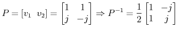$\displaystyle P=[v_1\;\;v_2]=\begin{bmatrix}1 & 1 \\ j & -j \end{bmatrix} \Rightarrow P^{-1}= \frac{1}{2}\begin{bmatrix}1 & -j \\ 1 & j \end{bmatrix}$