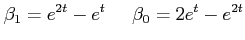 $\displaystyle \beta_1 = e^{2t} - e^t \;\;\;\;\; \beta_0 = 2e^t-e^{2t}$
