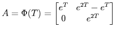 $\displaystyle A = \Phi(T) = \begin{bmatrix}e^T & e^{2T} - e^T \\ 0& e^{2T} \end{bmatrix} $