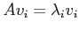 $\displaystyle A v_i = \lambda_i v_i$