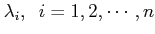 $ \lambda_i, \;\; i=1,2, \cdots, n$