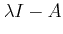 $ \lambda I
-A$