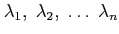 $ \lambda_1,\;\lambda_2,\;\ldots\;\lambda_n$