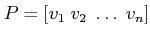 $ P=\left[v_1\;v_2\;\ldots\;v_n\right]$