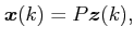 $\displaystyle \boldsymbol{x}(k) = P \boldsymbol{z}(k),$