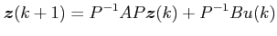 $\displaystyle \boldsymbol{z}(k+1) = P^{-1}AP \boldsymbol{z}(k) + P^{-1}B u(k) $