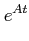 $\displaystyle e^{At}$