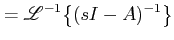 $\displaystyle =\mathscr{L}^{-1}\big \{ (sI-A)^{-1} \big \}$