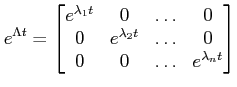 $\displaystyle e^{\Lambda t}=\begin{bmatrix}e^{\lambda_1 t}&0&\ldots& 0\\
0& e^{\lambda_2 t}&\ldots& 0\\
0& 0&\ldots& e^{\lambda_n t}\end{bmatrix}$