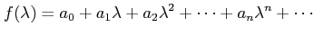 $\displaystyle f(\lambda)=a_0 + a_1 \lambda + a_2 \lambda^2 + \cdots + a_n \lambda^n + \cdots \;\;$