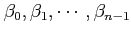 $ \beta_0, \beta_1, \cdots, \beta_{n-1}$