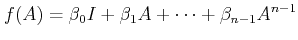 $\displaystyle f(A) = \beta_0 + \beta_1 A + \cdots + \beta_{n-1} A^{n-1}$