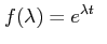 $\displaystyle f(\lambda) = e^{\lambda t} \;\;$