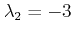 $ \lambda_2=-3$