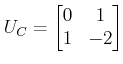 $\displaystyle U_C= \begin{bmatrix}0 & 1 \\ 1 & -2 \end{bmatrix} $