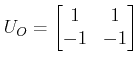 $\displaystyle U_O= \begin{bmatrix}1 & 1 \\ -1 & -1 \end{bmatrix} $