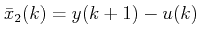 $ \bar x_2(k) = y(k+1) - u(k)$