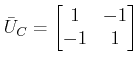 $\displaystyle \bar U_C= \begin{bmatrix}1 & -1 \\ -1 & 1 \end{bmatrix} $