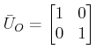 $\displaystyle \bar U_O= \begin{bmatrix}1 & 0 \\ 0 & 1 \end{bmatrix} $