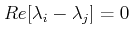 $ Re[\lambda_i -  \lambda_j]=0$