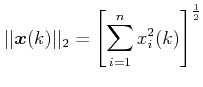 $\displaystyle \vert\vert \boldsymbol{x}(k) \vert\vert _2 = \left [ \sum_{i=1}^n x_i^2(k) \right  ]^{\frac{1}{2}} $