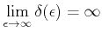 $\displaystyle \lim_{\epsilon \rightarrow \infty} \delta(\epsilon) = \infty $