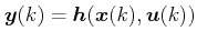 $\displaystyle \boldsymbol{y}(k) = \boldsymbol{h}(\boldsymbol{x}(k),\boldsymbol{u}(k))$