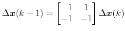 $\displaystyle \Delta \boldsymbol{x}(k+1) = \begin{bmatrix}-1 & 1 \\ -1 & -1 \end{bmatrix} \Delta \boldsymbol{x}(k)$