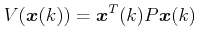 $\displaystyle V(\boldsymbol{x}(k)) = \boldsymbol{x}^T(k) P \boldsymbol{x}(k)$