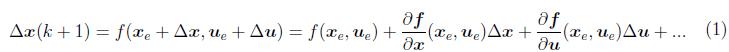\begin{equation*}\begin{aligned}\Delta \boldsymbol{x}(k+1)=f(\boldsymbol{x}_e+\D...  ...{x}_e,\boldsymbol{u}_e) \Delta \boldsymbol{u} + ... \end{aligned}\end{equation*}