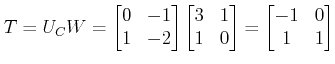 $\displaystyle T= U_C W = \begin{bmatrix}0&-1\\ 1&-2\end{bmatrix}\begin{bmatrix}3&1\\ 1&0\end{bmatrix} = \begin{bmatrix}-1&0\\ 1&1\end{bmatrix} $