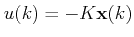 $\displaystyle u(k)=-K\mathbf{x}(k)$