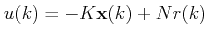 $\displaystyle u(k)=-K\mathbf{x}(k) + N r(k)$