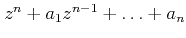 $ z^n+a_1 z^{n-1}+\ldots+a_n$