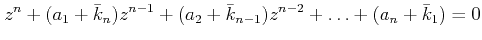 $\displaystyle z^n+(a_1+\bar{k}_n)z^{n-1}+(a_2+\bar{k}_{n-1})z^{n-2}+\ldots+(a_n+\bar{k}_1)=0$