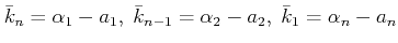 $\displaystyle \bar{k}_n=\alpha_1-a_1,\;\bar{k}_{n-1}=\alpha_2-a_2,\;\bar{k}_1=\alpha_n-a_n$