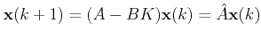 $\displaystyle \mathbf{x}(k+1)=(A-BK)\mathbf{x}(k) = \hat A \mathbf{x}(k)$