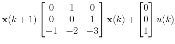 $\displaystyle \mathbf{x}(k+1) \begin{bmatrix}0&1&0\\ 0 & 0&1\\ -1&-2&-3\end{bmatrix}\mathbf{x}(k) + \begin{bmatrix}0\\ 0\\ 1\end{bmatrix}u(k) $