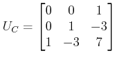 $\displaystyle U_C=\begin{bmatrix}0&0&1\\ 0 & 1&-3\\ 1&-3&7\end{bmatrix}$