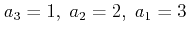$ a_3=1, \;  a_2=2, \; a_1 1$