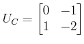 $\displaystyle U_C=\begin{bmatrix}0&-1\\ 1&-2\end{bmatrix}$
