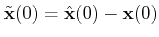 $\displaystyle \tilde{\mathbf{x}}(0)=\hat{\mathbf{x}}(0)-\mathbf{x}(0) $