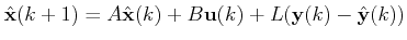 $\displaystyle \hat{\mathbf{x}}(k+1)=A\hat{\mathbf{x}}(k)+B\mathbf{u}(k)+L(\mathbf{y}(k)-\hat{\mathbf{y}}(k))$