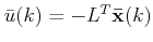 $ \bar u(k)=-L^T\mathbf{\bar x}(k)$